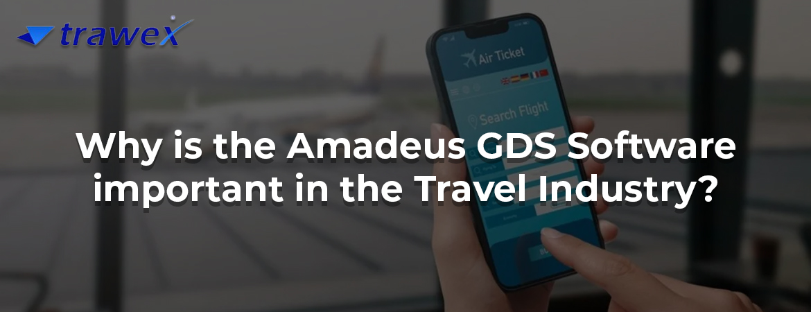 Why is the Amadeus GDS Software important in the Travel Industry?