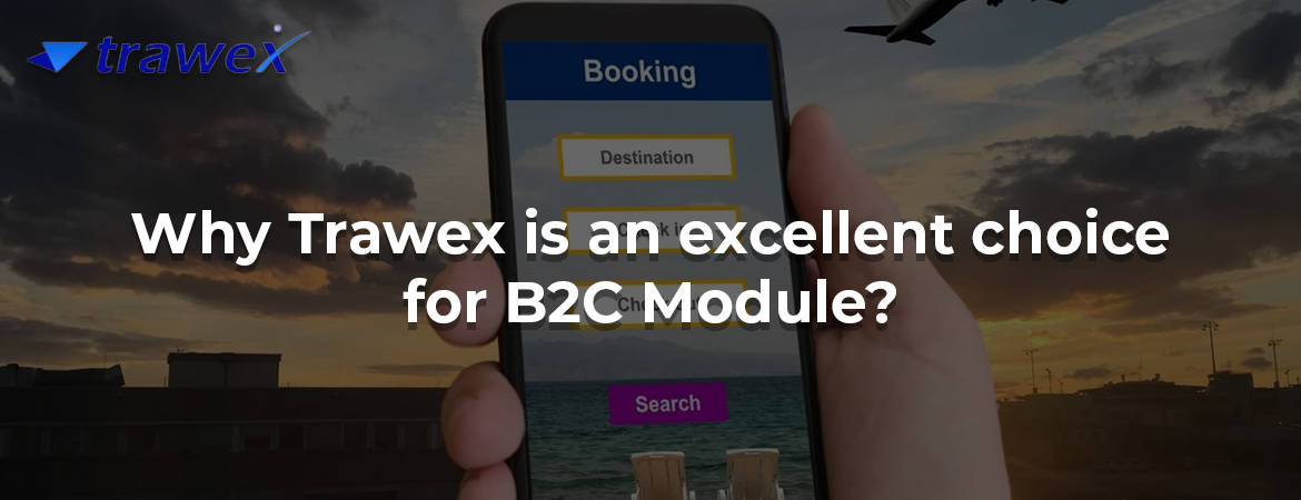 Why Trawex is an excellent choice for B2C Module?