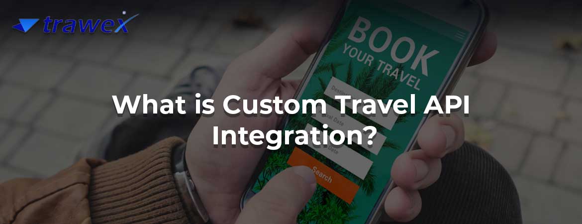 What is Custom Travel API Integration?
