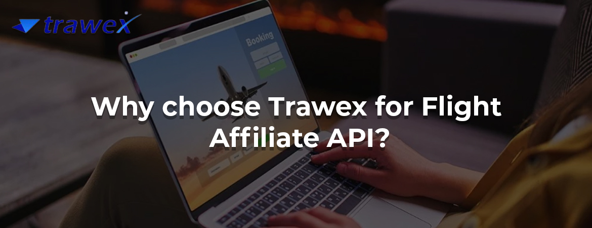 Why choose Trawex for Flight Affiliate API?