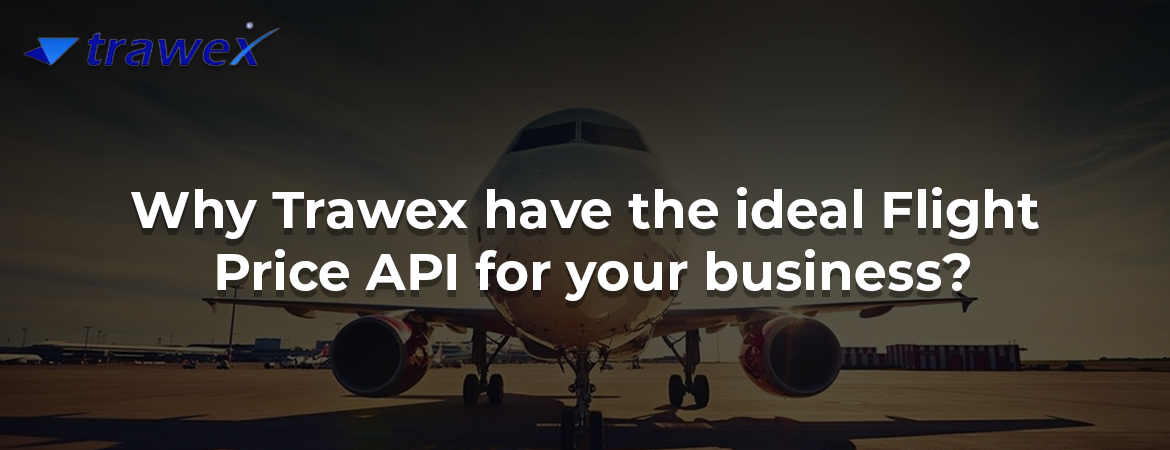 Why Trawex have the ideal Flight Price API for your business?