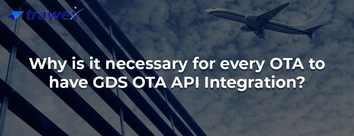 Why is it necessary for every OTA to have GDS OTA API Integration?