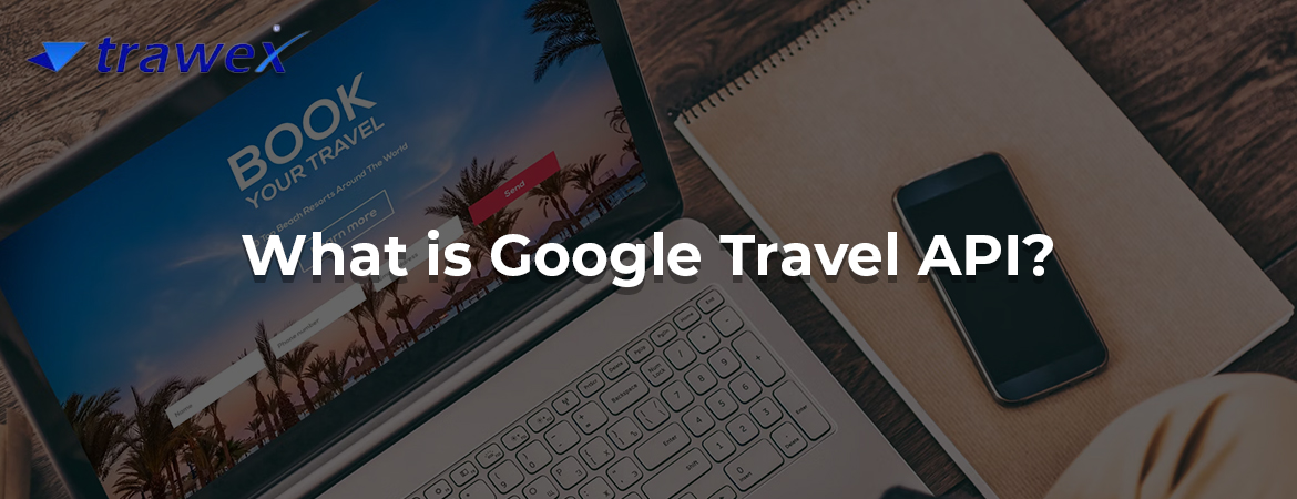 What is Google Travel API? What is Google Travel API?