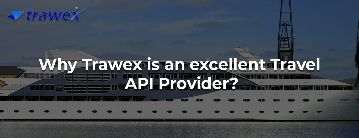 Why Trawex is an excellent Travel API Provider? Why Trawex is an excellent Travel API Provider?