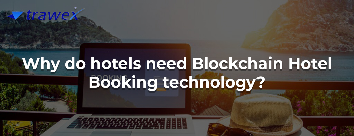 Why do hotels need Blockchain Hotel Booking technology?
