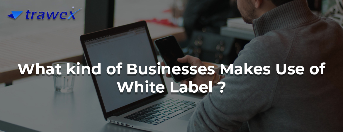 how-opting-for-whitelabel-solutions-benefits-your-business-everything-you-need-to-know