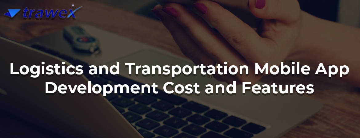 Logistics-and-Transportation-Mobile-App-Development-Cost-and-Features
