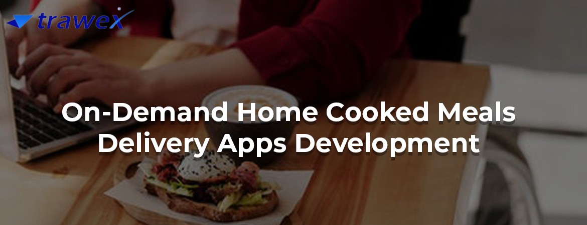 On-Demand-Home-Cooked-Meals-Delivery-Apps-Development On-Demand-Home-Cooked-Meals-Delivery-Apps-Development