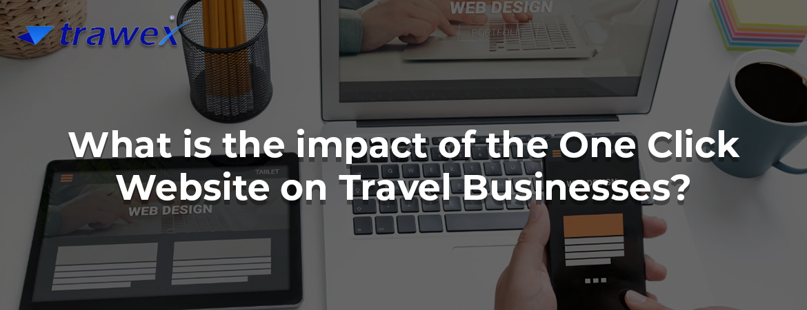 What is the impact of the One Click Website on Travel Businesses?