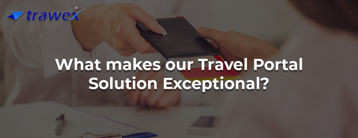What makes our Travel Portal Solution Exceptional?