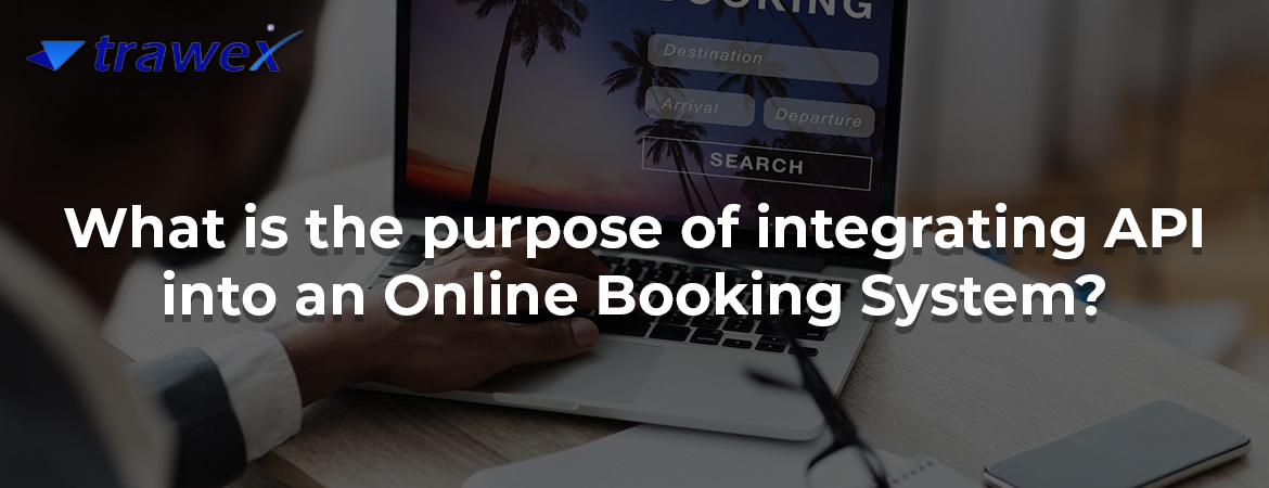 What is the purpose of integrating API into an Online Booking System? What is the purpose of integrating API into an Online Booking System?