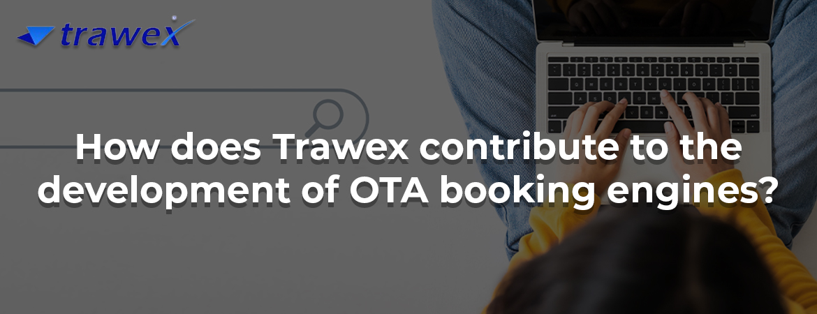 How does Trawex contribute to the development of OTA booking engines? How does Trawex contribute to the development of OTA booking engines?