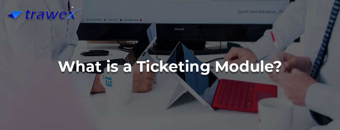 What is a Ticketing Module?