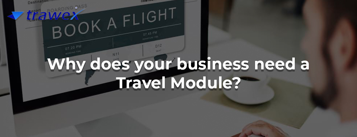 Why does your business need a Travel Module?
