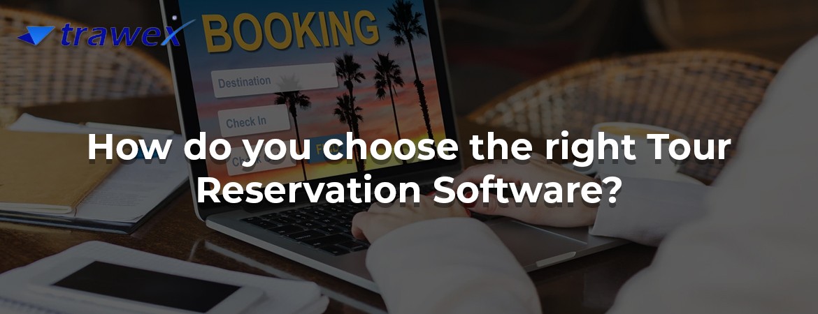 How do you choose the right Tour Reservation Software?