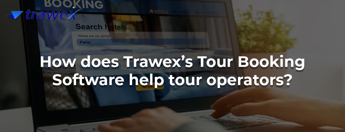 How does Trawex’s Tour Booking Software help tour operators?