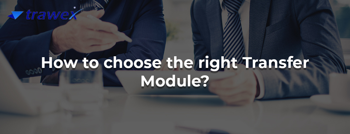 How to choose the right Transfer Module? How to choose the right Transfer Module?