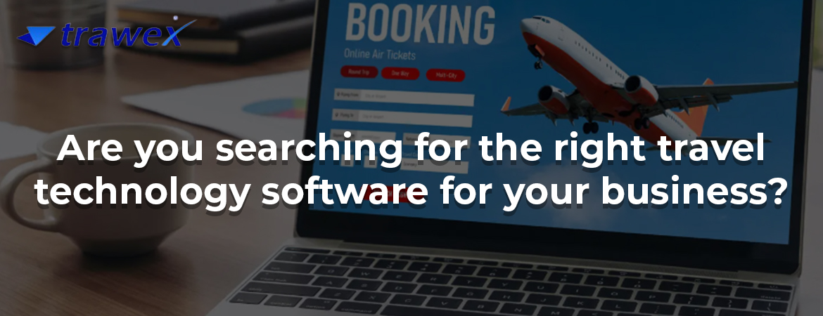 Are you searching for the right travel technology software for your business?