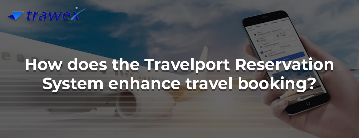 How does the Travelport Reservation System enhance travel booking?
