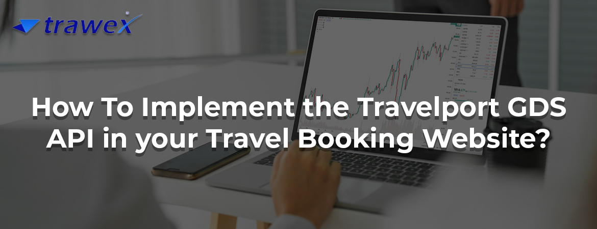 How To Implement the Travelport GDS API in your Travel Booking Website?