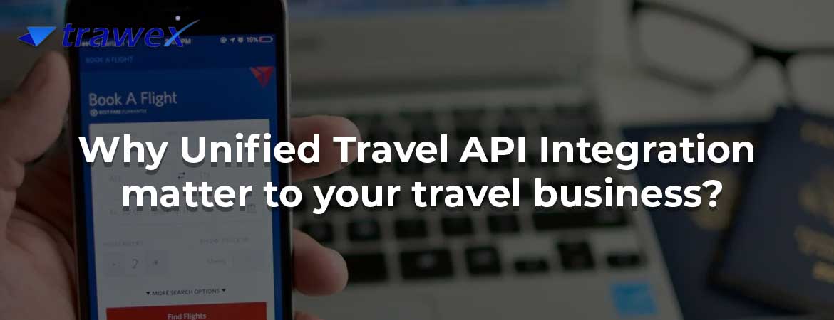 Why Unified Travel API Integration matter to your travel business?