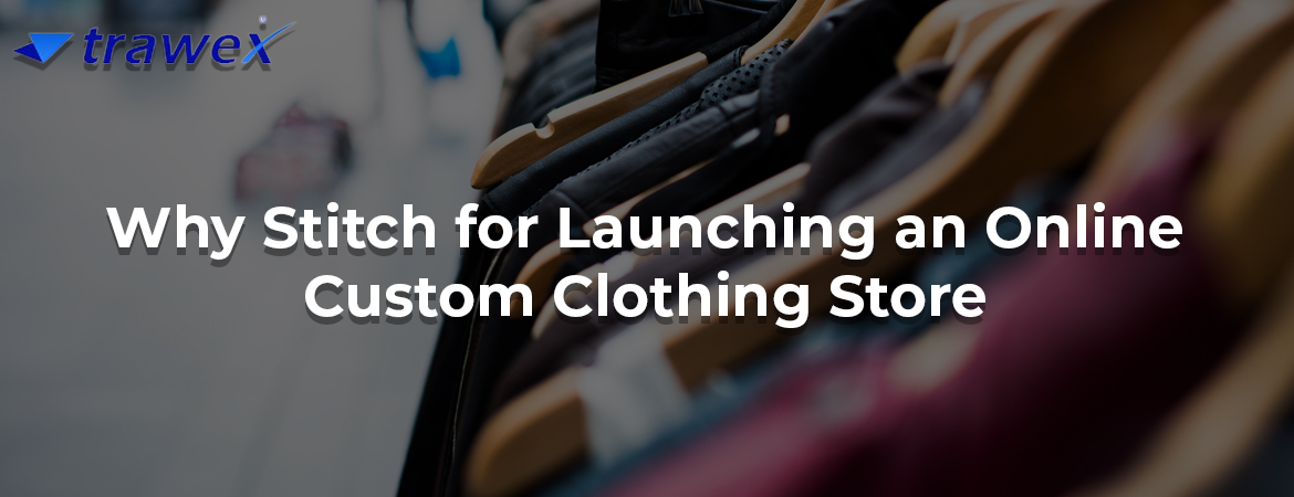 Why-Stitch-for-Launching-an-Online-Custom-Clothing-Store